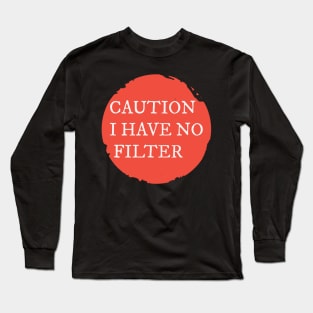 Caution I Have No Filter Long Sleeve T-Shirt